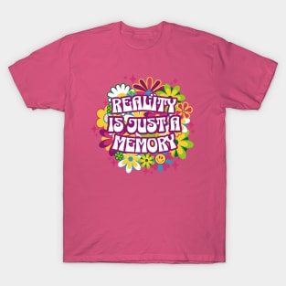 Reality is just a memory, man! T-Shirt